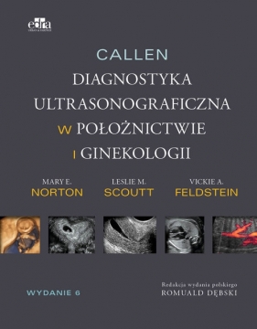 Callen. Diagnostyka ultrasonograficzna w ginekologii i położnictwie - L.M. Scoutt, V.A. Feldstein, M.E. Norton