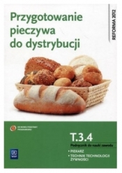 Przygotowanie pieczywa do dystrybucji. Kwalifikacja T.3.4. Podręcznik do nauki zawodu piekarz / technik technologii żywności. Szkoły ponadgimnazjalne - Piotr Dominik, Katarzyna Przybylska-Dominik