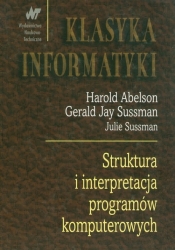Struktura i interpretacja programów komputerow - Sussman Julie, Sussman Gerald Jay, Abelson Harold