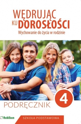 Wędrując ku dorosłości Wychowanie do życia w rodzinie Podręcznik dla klasy 4 szkoły podstawowej (Uszkodzona okładka)