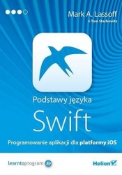 Podstawy języka Swift Programowanie aplikacji dla platformy iOS - Lassoff Mark A., Stachowitz Tom