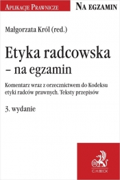 Etyka radcowska Na egzamin Komentarz wraz z orzecznictwem do Kodeksu etyki radców prawnych - Małgorzata Król