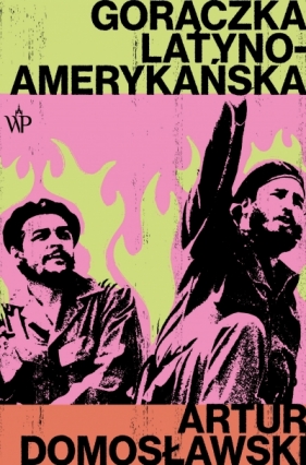 Gorączka latynoamerykańska - Artur Domosławski