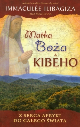 Matka Boża z Kibeho - Immaculée Ilibagiza, Steve Erwin