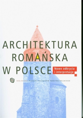 Architektura romańska w Polsce Nowe odkrycia... - Tomasz Janiak
