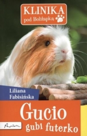 Klinika pod Boliłapką Gucio gubi futerko - Liliana fabisińska