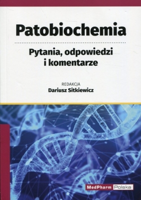 Patobiochemia. Pytania, odpowiedzi i komentarz - Dariusz Sitkiewicz