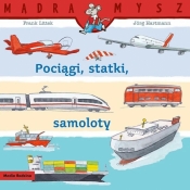 Mądra Mysz. Pociągi, statki, samoloty - Frank Littek, Jorg Hartmann