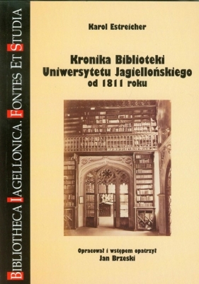Kronika Biblioteki Uniwersytetu Jagiellońskiego od 1811 roku - Estreicher Karol