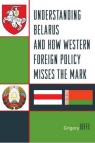Understanding Belarus and How Western Foreign Policy Misses the Mark Grigory Ioffe