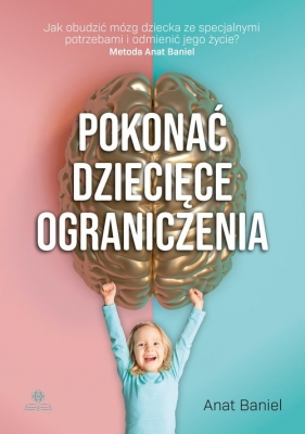 Pokonać dziecięce ograniczenia - Anat Baniel