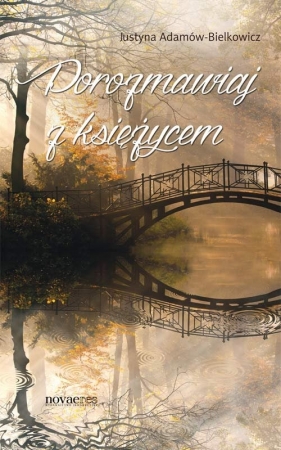 Porozmawiaj z księżycem - Adamów-Bielkowicz Justyna<br />