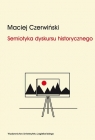 Semiotyka dyskursu historycznego Chorwackie i serbskie syntezy dziejów Czerwiński Maciej