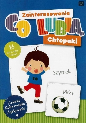 Malowanka. Zainteresowania. Co lubią chłopaki - Opracowanie zbiorowe