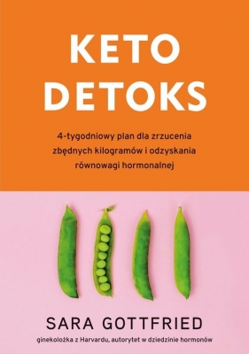 Keto detoks. 4-tygodniowy plan dla zrzucenia zbędnych kilogramów i odzyskania równowagi hormonalnej - Gottfried Sara