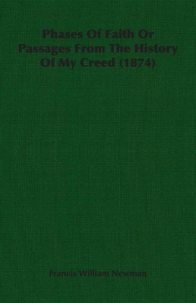 Phases Of Faith Or Passages From The History Of My Creed (1874) - Newman Francis William