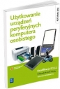 Użytkowanie urządzeń peryferyjnych komputera osobistego. Podręcznik do nauki zawodu technik informatyk. Szkoły ponadgimnazjalne - Sylwia Osetek, Krzysztof Pytel, Tomasz Marciniuk