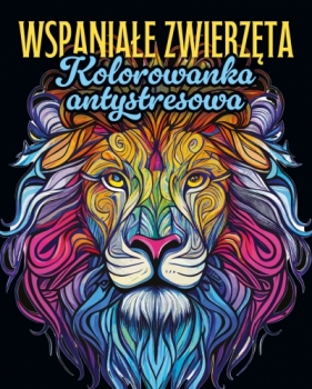 Wspaniałe zwierzęta. Kolorowanka antystresowa - Opracowanie zbiorowe