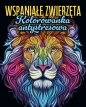 Wspaniałe zwierzęta. Kolorowanka antystresowa - Opracowanie zbiorowe