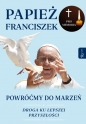 Powróćmy do marzeń. Droga ku lepszej przyszłości - Papież Franciszek