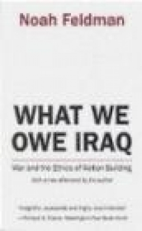 What We Owe Iraq Noah Feldman,  Feldman