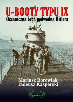 U-Booty typu IX Oceaniczna broń podwodna Hitlera - Borowiak Mariusz, Kasperski Tadeusz
