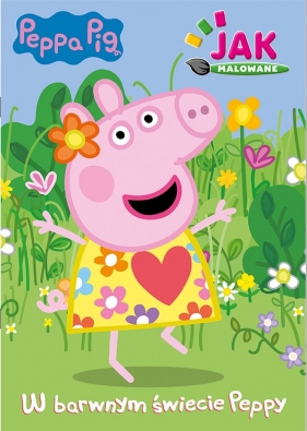 Peppa Pig. Jak malowane. Część 1. W barwnym świecie Peppy