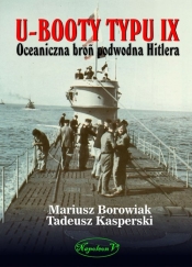 U-Booty typu IX Oceaniczna broń podwodna Hitlera - Kasperski Tadeusz, Borowiak Mariusz