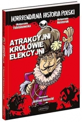 Atrakcyjni królowie elekcyjni. Horrrendalna historia Polski - Małgorzata Fabianowska