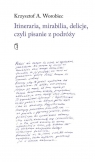 Itineraria, mirabilia, delicje, czyli pisanie z... Krszysztof A. Worobiec