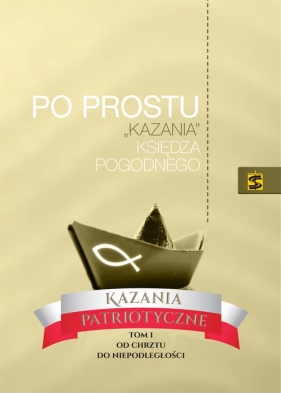 Po prostu ?kazania? Księdza Pogodnego. Kazania patriotyczne. - Ks. Pogodny