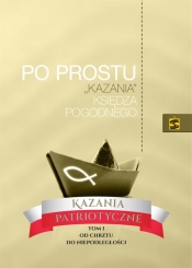 Po prostu ?kazania? Księdza Pogodnego. Kazania patriotyczne.