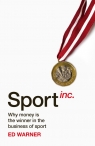 Sport Inc. Why money is the winner in the business of sport Ed Warner