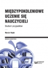 Międzypokoleniowe uczenie się nauczycieli Studium przypadków Marcin Rojek