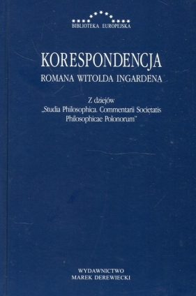 Korespondencja Romana Witolda Ingardena Z dziejów Studia Philosophica Commentarii Societatis Philosophicae Polonorum - Roman W. Ingarden