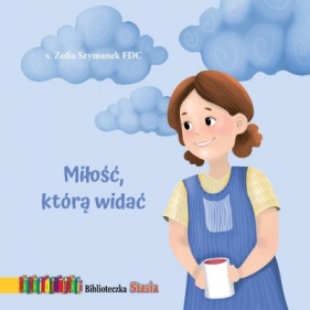 Miłość, którą widać. Biblioteczka Stasia - Zofia Szymanek