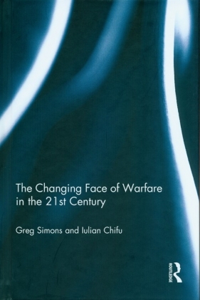 The Changing Face of Warfare in the 21st Century - Simons Gregory, Chifu Iulian