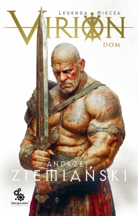 Virion. Legenda Miecza. Tom 3. Dom - Andrzej Ziemiański