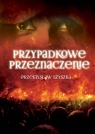 Przypadkowe przeznaczenie  Szyszka Przemysław