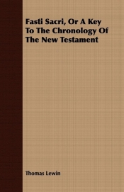 Fasti Sacri, Or A Key To The Chronology Of The New Testament