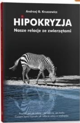 Hipokryzja. Nasze relacje ze zwierzętami - Andrzej G. Kruszewicz