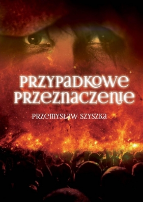 Przypadkowe przeznaczenie - Szyszka Przemysław<br />