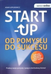 Start up Od pomysłu do sukcesu - Łopusiewicz Adam
