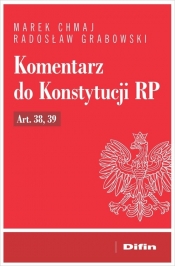 Komentarz do Konstytucji RP art. 38, 39 - Marek Chmaj, Radosław Grabowski