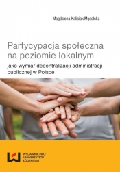 Partycypacja społeczna na poziomie lokalnym - Kalisiak-Mędelska Magdalena