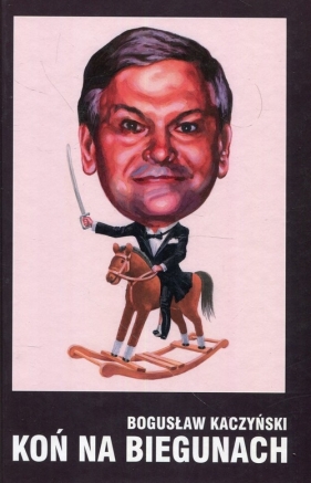 Koń na biegunach - Bogusław Kaczyński