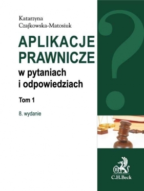 Aplikacje prawnicze w pytaniach i odpowiedziach Tom 1 - Czajkowska-Matosiuk Katarzyna<br />