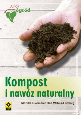 Kompost i nawóz naturalny - Ilse Wrbka-Fuchsig, Monika Biermaier