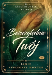 Bezwzględnie Twój. Królewscy fae z Edenu #1 - Jamie Applegate Hunter .