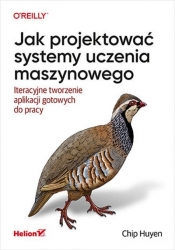 Jak projektować systemy uczenia maszynowego - Huyen Chip